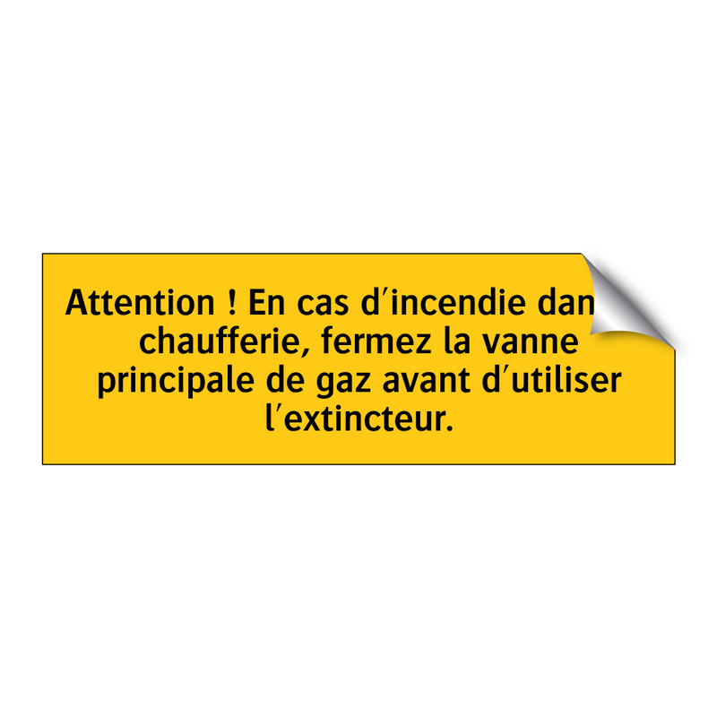 Attention ! En cas d'incendie dans la chaufferie, fermez la vanne principale de gaz avant d'utiliser l'extincteur