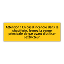 Attention ! En cas d'incendie dans la chaufferie, fermez la vanne principale de gaz avant d'utiliser l'extincteur