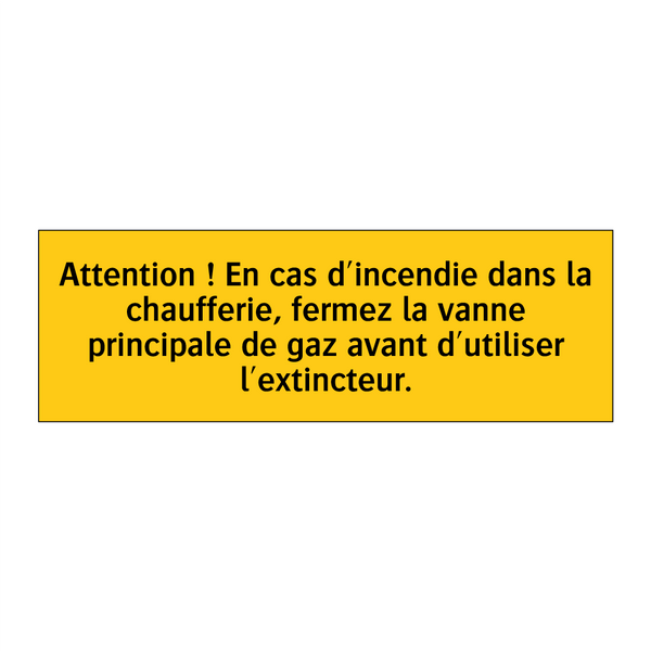 Attention ! En cas d'incendie dans la chaufferie, fermez la vanne principale de gaz avant d'utiliser l'extincteur