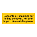 L'amiante est manipulé sur le lieu de travail. Respirer la poussière est dangereux