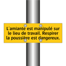 L'amiante est manipulé sur le lieu de travail. Respirer la poussière est dangereux