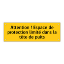 Attention ! Espace de protection limité dans la tête de puits
