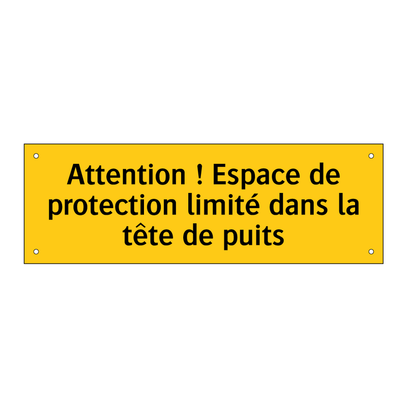 Attention ! Espace de protection limité dans la tête de puits