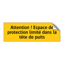 Attention ! Espace de protection limité dans la tête de puits
