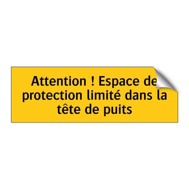 Attention ! Espace de protection limité dans la tête de puits