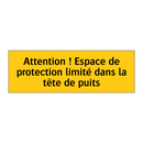 Attention ! Espace de protection limité dans la tête de puits