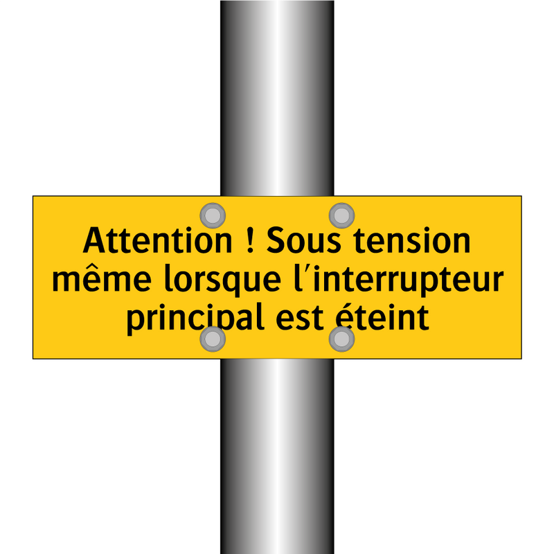 Attention ! Sous tension même lorsque l'interrupteur principal est éteint