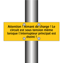 Attention ! Aimant de charge ! Le circuit est sous tension même lorsque l'interrupteur principal est éteint !