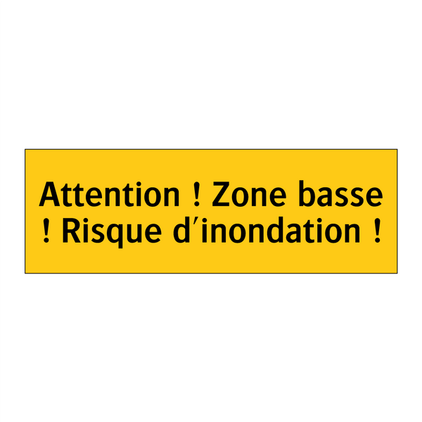 Attention ! Zone basse ! Risque d'inondation !