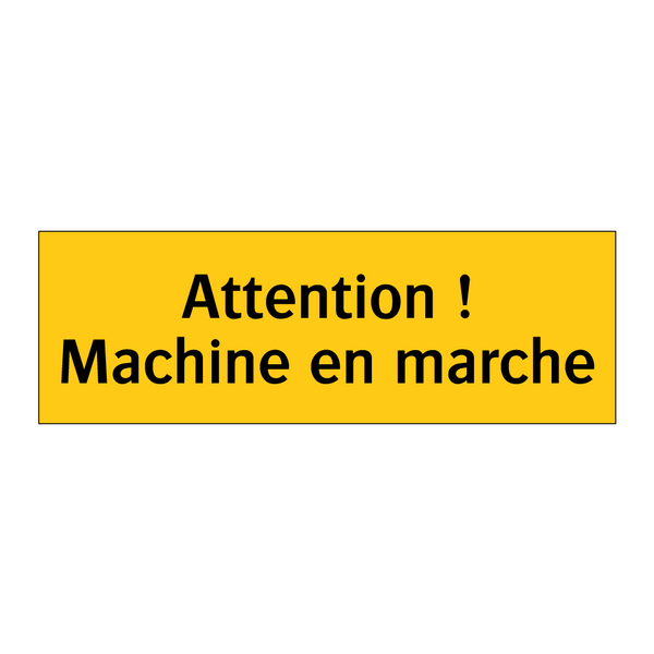 Attention ! Machine en marche