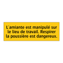 L'amiante est manipulé sur le lieu de travail. Respirer la poussière est dangereux