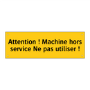 Attention ! Machine hors service Ne pas utiliser !