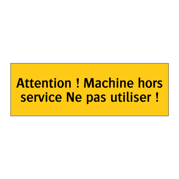 Attention ! Machine hors service Ne pas utiliser !