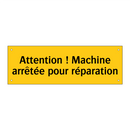 Attention ! Machine arrêtée pour réparation