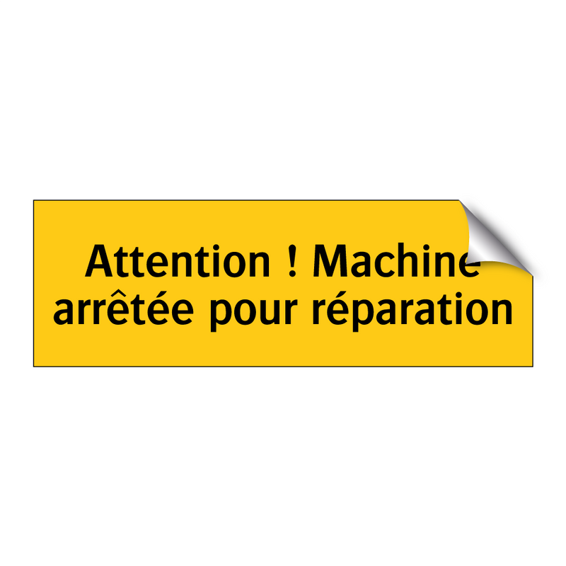 Attention ! Machine arrêtée pour réparation