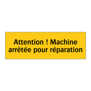 Attention ! Machine arrêtée pour réparation