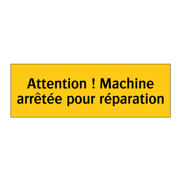 Attention ! Machine arrêtée pour réparation
