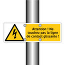 Attention ! Ne touchez pas la ligne de contact glissante !