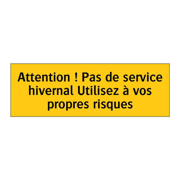 Attention ! Pas de service hivernal Utilisez à vos propres risques