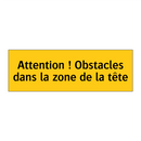 Attention ! Obstacles dans la zone de la tête