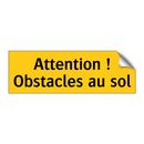 Attention ! Obstacles au sol