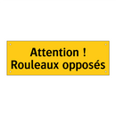 Attention ! Rouleaux opposés