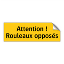 Attention ! Rouleaux opposés