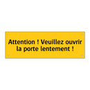 Attention ! Veuillez ouvrir la porte lentement !