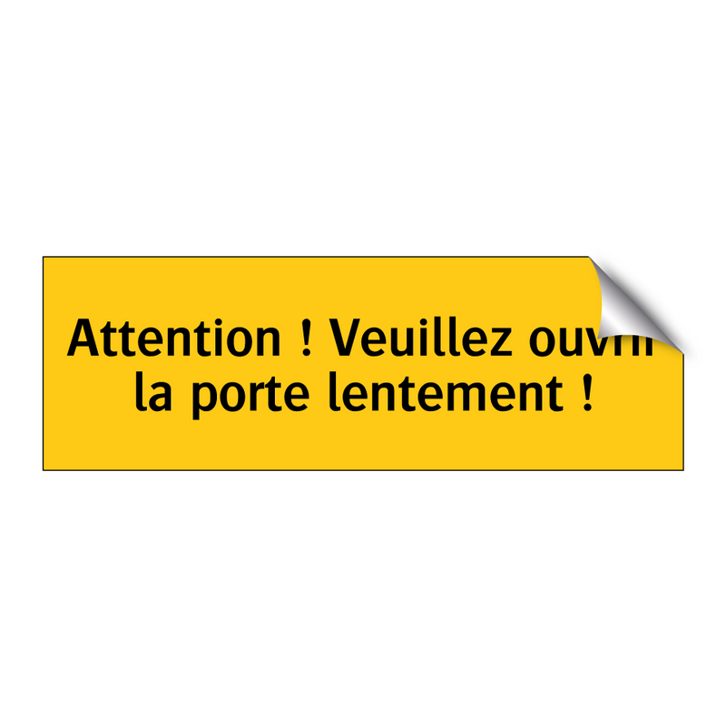 Attention ! Veuillez ouvrir la porte lentement !