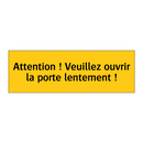 Attention ! Veuillez ouvrir la porte lentement !