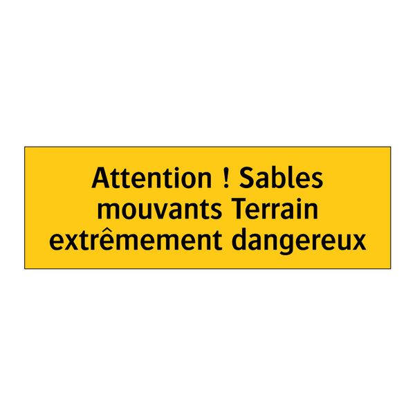 Attention ! Sables mouvants Terrain extrêmement dangereux