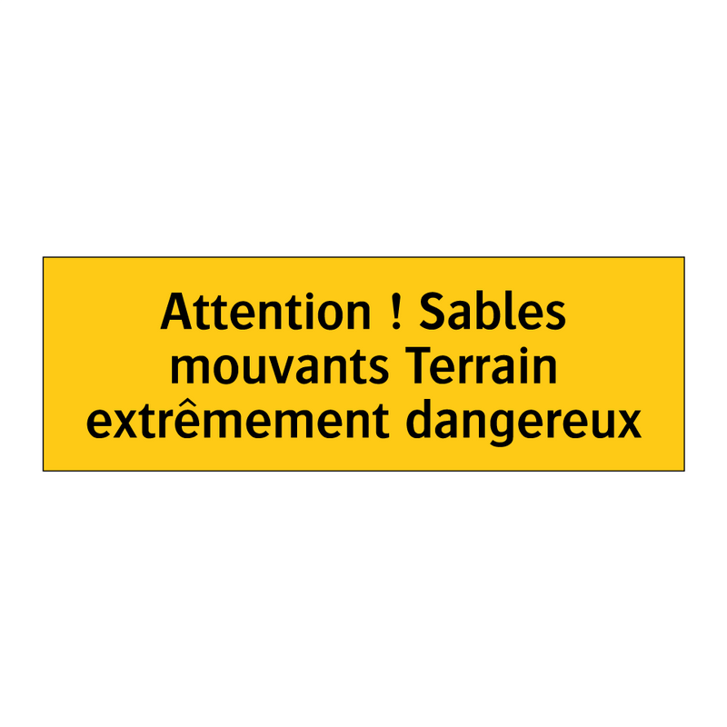 Attention ! Sables mouvants Terrain extrêmement dangereux