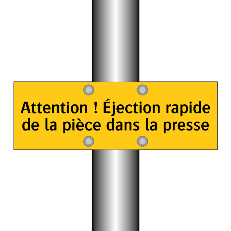 Attention ! Éjection rapide de la pièce dans la presse
