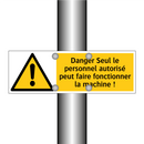 Danger Seul le personnel autorisé peut faire fonctionner la machine !