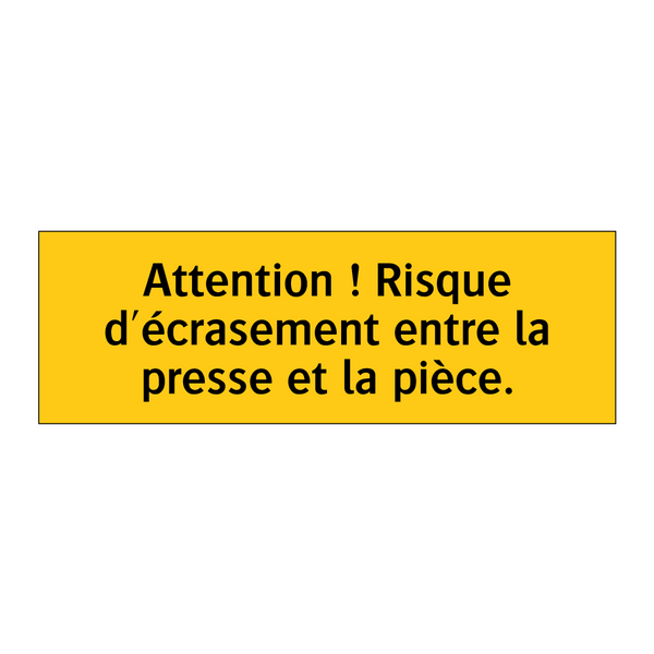 Attention ! Risque d'écrasement entre la presse et la pièce