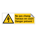 Ne pas changer ! Travaux en cours Danger présent !