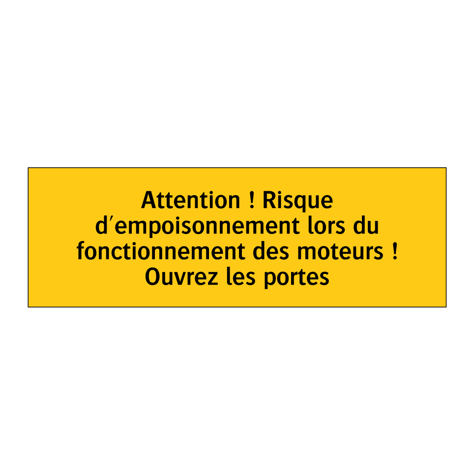 Attention ! Risque d'empoisonnement lors du fonctionnement des moteurs ! Ouvrez les portes