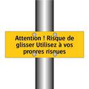 Attention ! Risque de glisser Utilisez à vos propres risques