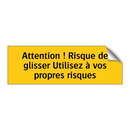 Attention ! Risque de glisser Utilisez à vos propres risques