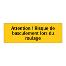 Attention ! Risque de basculement lors du roulage