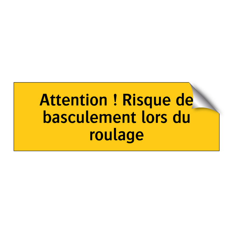 Attention ! Risque de basculement lors du roulage