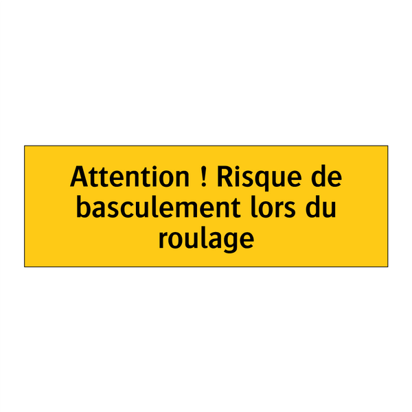 Attention ! Risque de basculement lors du roulage