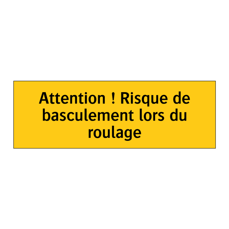 Attention ! Risque de basculement lors du roulage