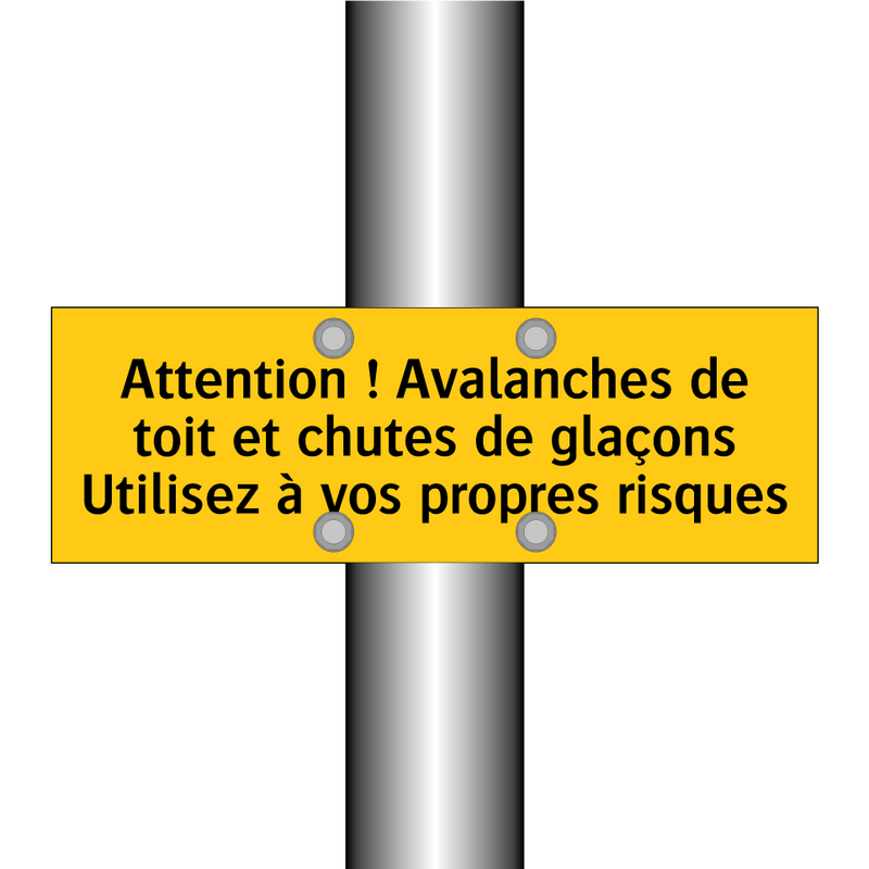 Attention ! Avalanches de toit et chutes de glaçons Utilisez à vos propres risques