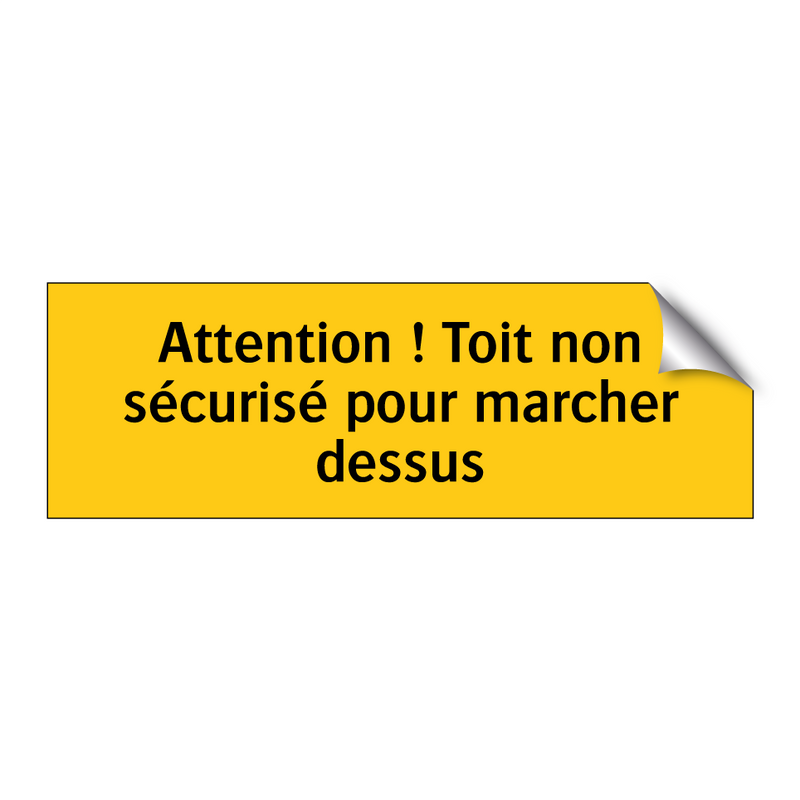 Attention ! Toit non sécurisé pour marcher dessus