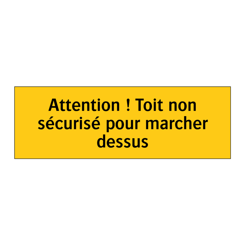 Attention ! Toit non sécurisé pour marcher dessus