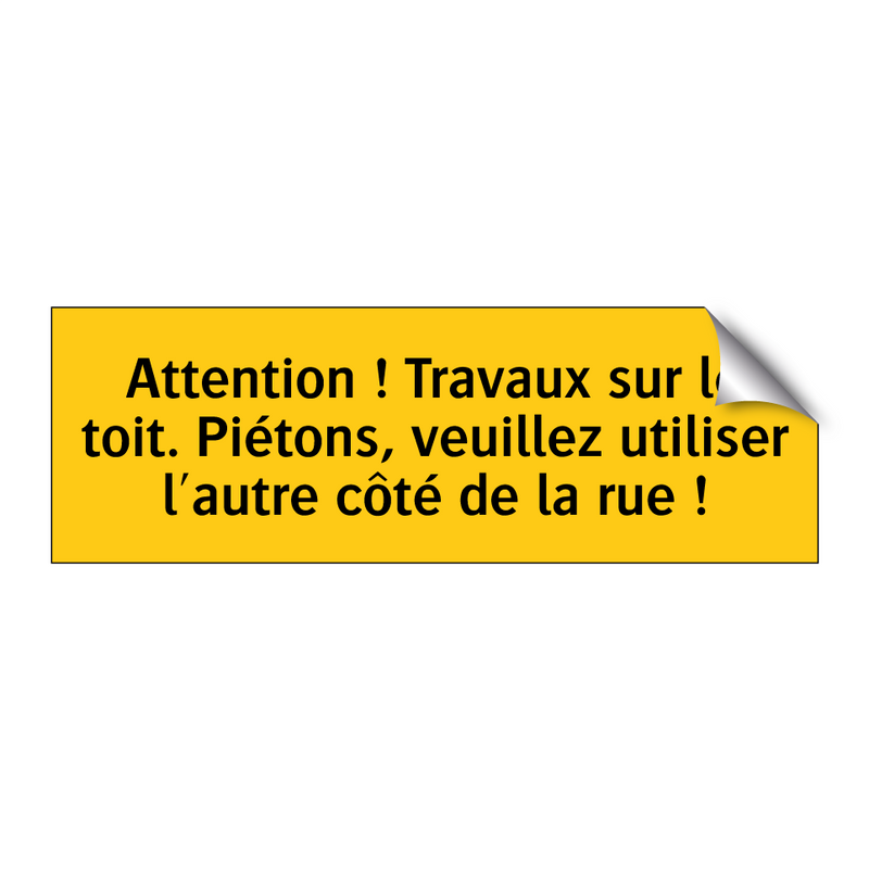 Attention ! Travaux sur le toit. Piétons, veuillez utiliser l'autre côté de la rue !