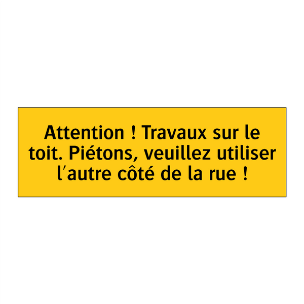 Attention ! Travaux sur le toit. Piétons, veuillez utiliser l'autre côté de la rue !