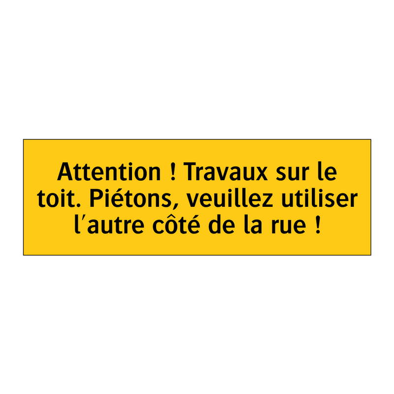 Attention ! Travaux sur le toit. Piétons, veuillez utiliser l'autre côté de la rue !