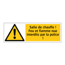 Salle de chauffe ! Feu et flamme nue interdits par la police !